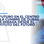 El futuro en el centro de la Cumbre de Dubái: Una mirada desde el Instituto del Futuro
